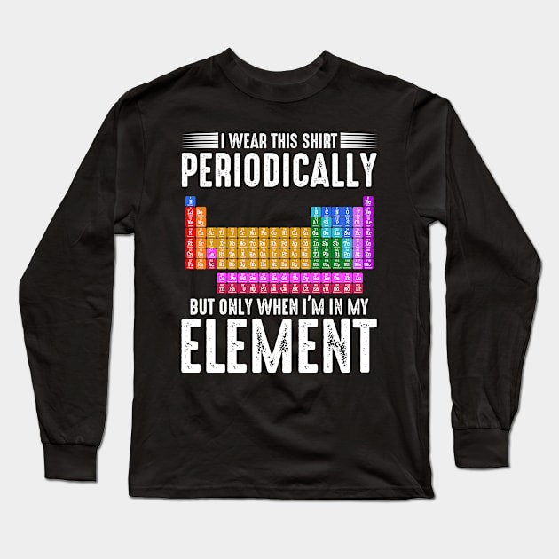 I Wear This Periodically Science Periodic Table Long Sleeve T-Shirt by Funnyawesomedesigns